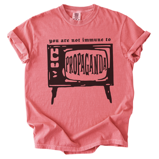 You Are Not Immune to Propaganda Tee