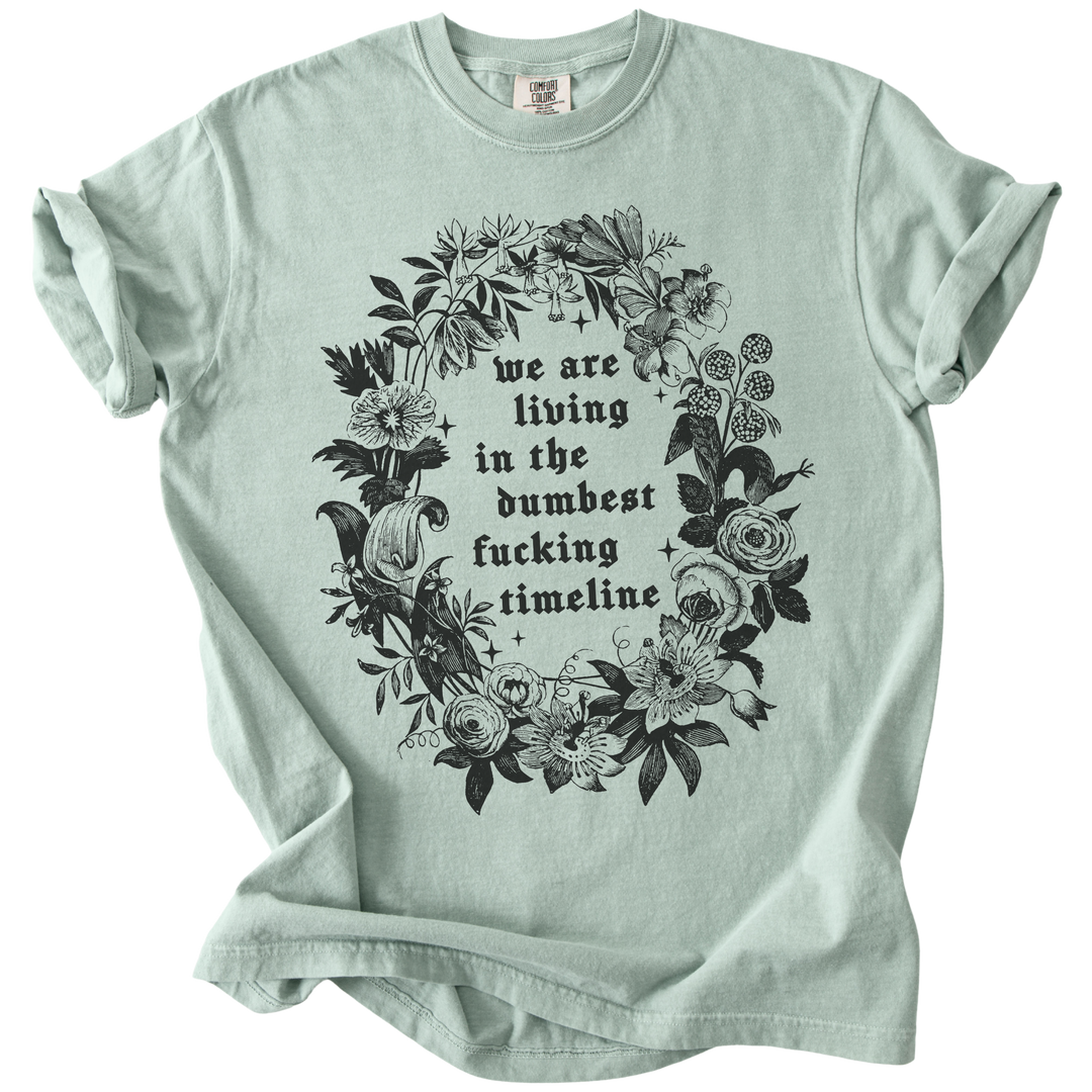 We Are Living in The Dumbest Fucking Timeline Tee