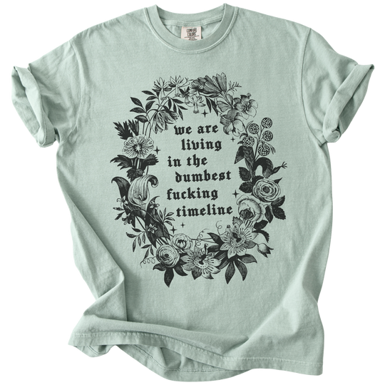 We Are Living in The Dumbest Fucking Timeline Tee