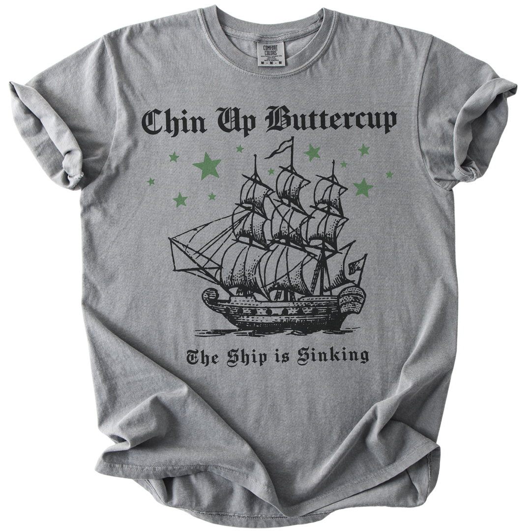 Chin Up Buttercup The Ship is Sinking Tee
