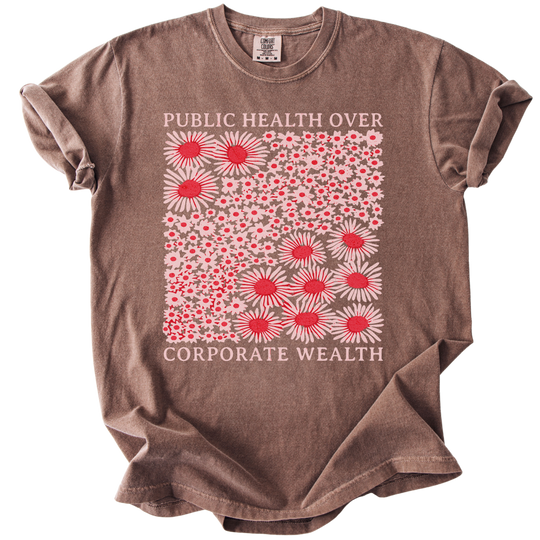 Pubic Health Over Corporate Wealth Floral Tee