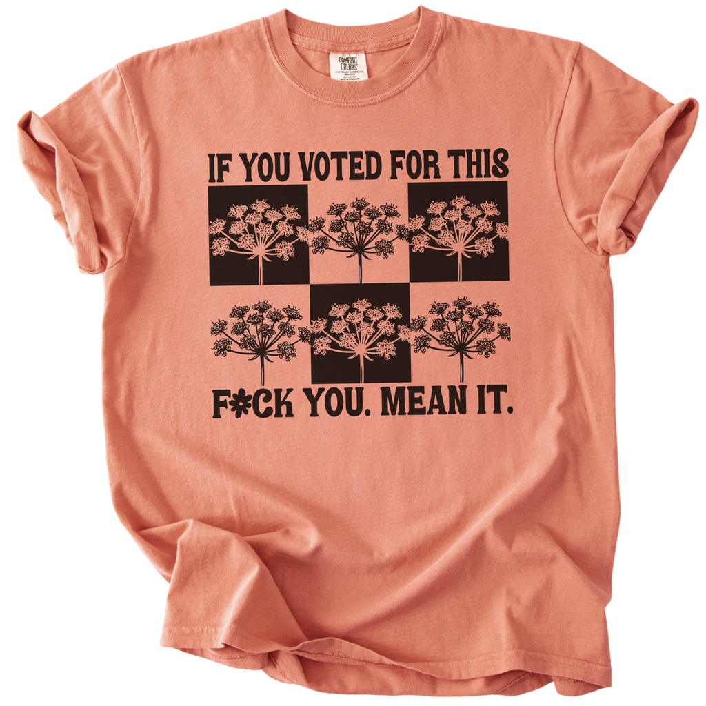 If You Voted For This F#ck You Mean It Tee