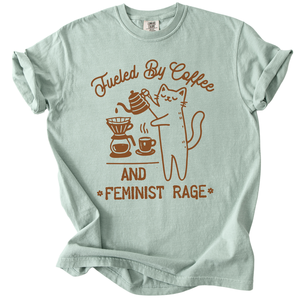 Fueled by Coffee & Feminist Rage Tee