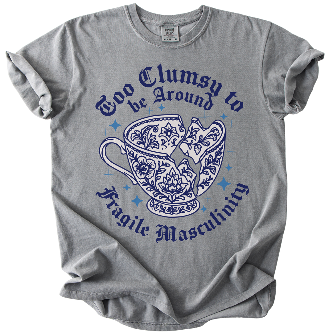 Too Clumsy For Fragile Masculinity Tee