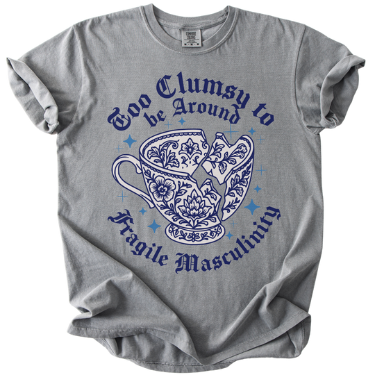 Too Clumsy For Fragile Masculinity Tee