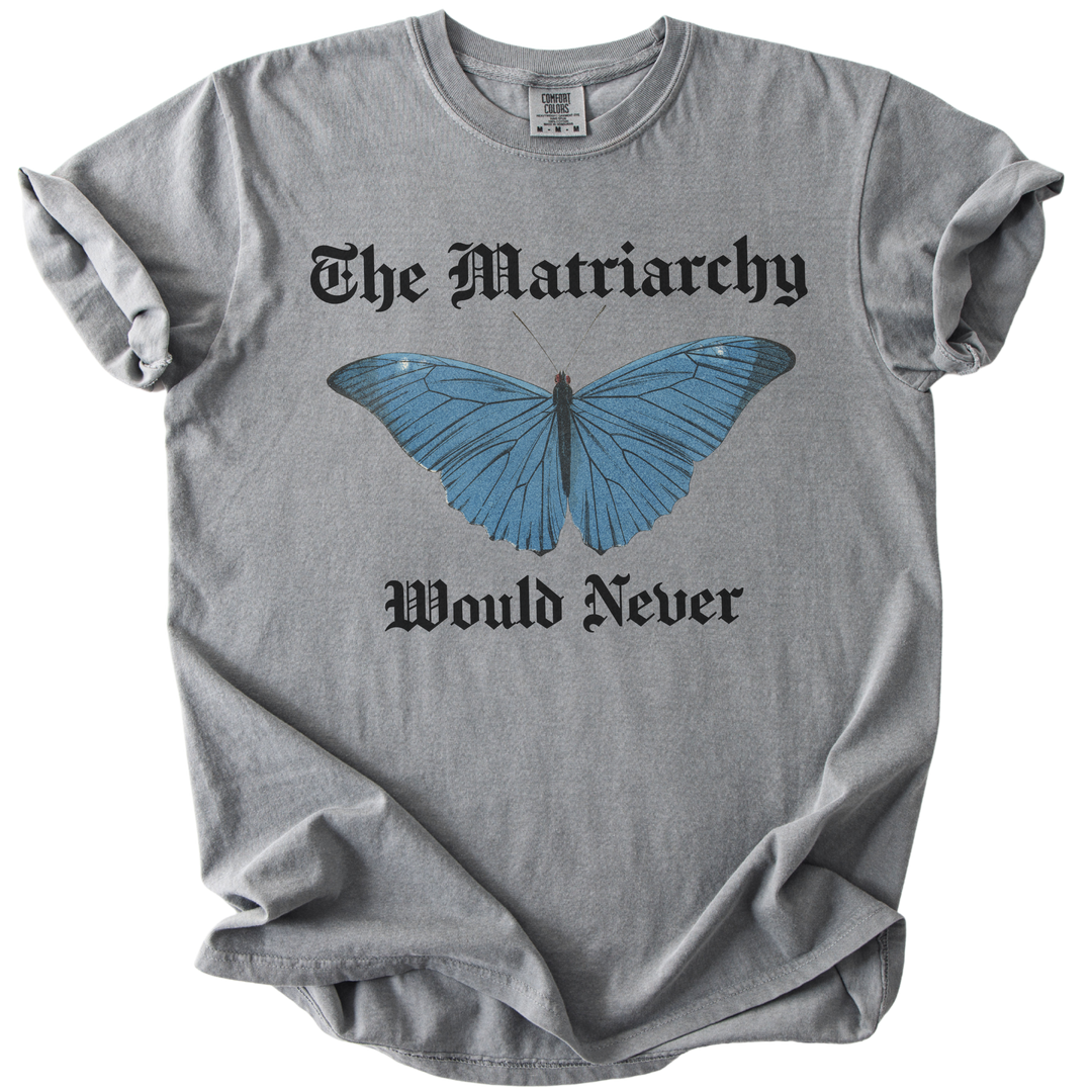 The Matriarchy Would Never Tee