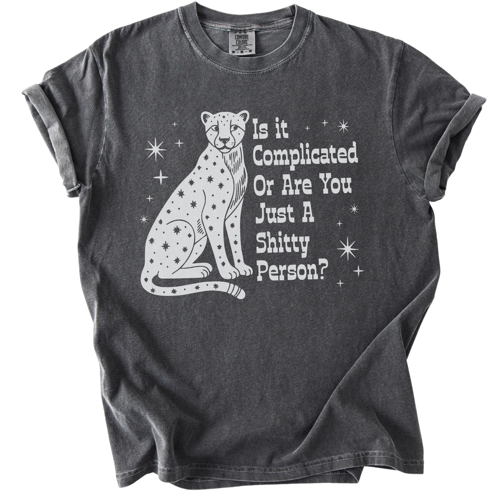 Is it Complicated or Are You Just a Shitty Person? Tee