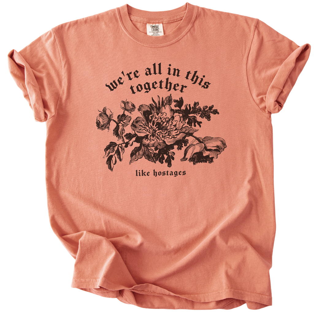 We're All in This Together Like Hostages Tee