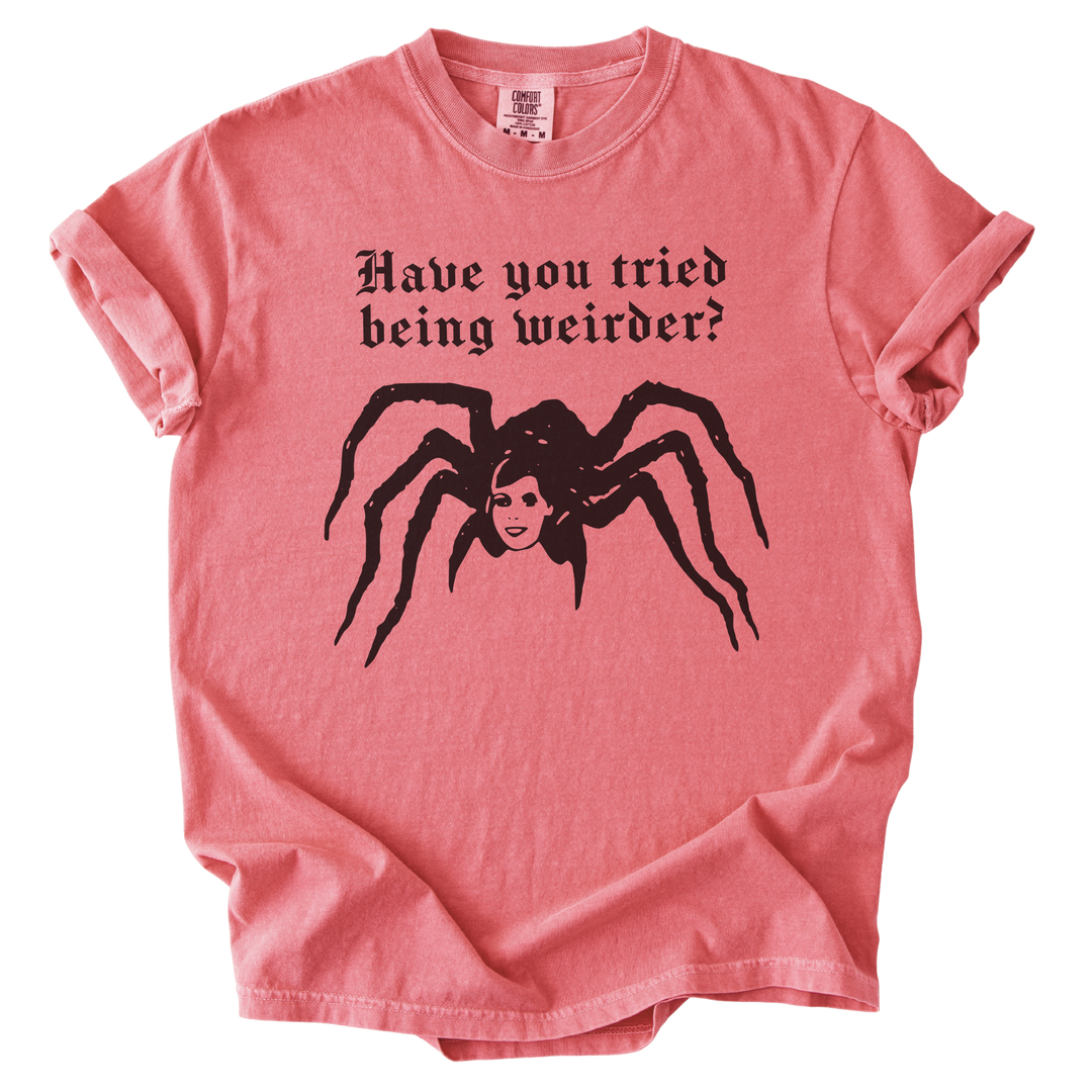 Have You Tried Being Weirder? Spider Tee
