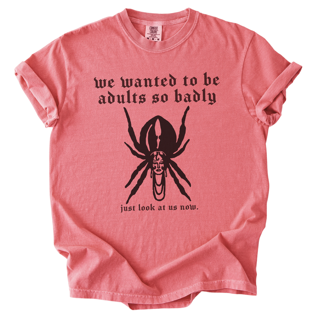We Wanted to Be Adults So Badly Tee