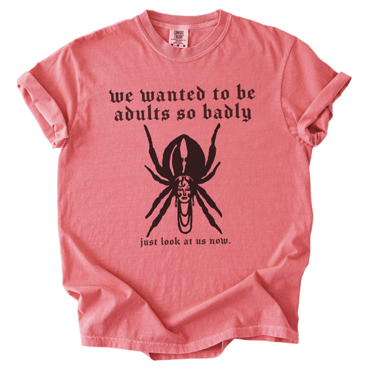 We Wanted to Be Adults So Badly Tee