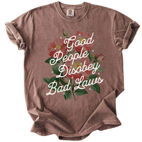 Good People Disobey Bad Laws Tee