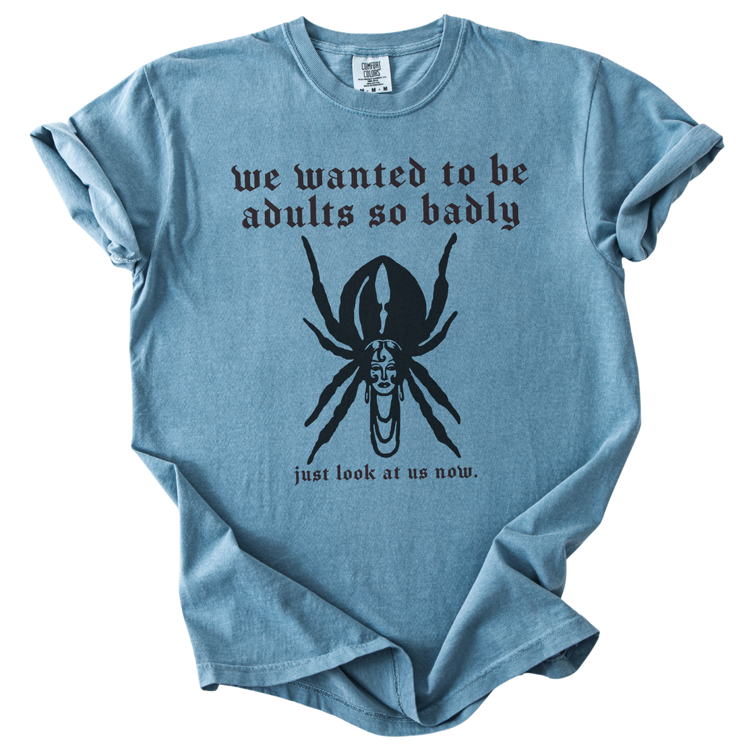 We Wanted to Be Adults So Badly Tee