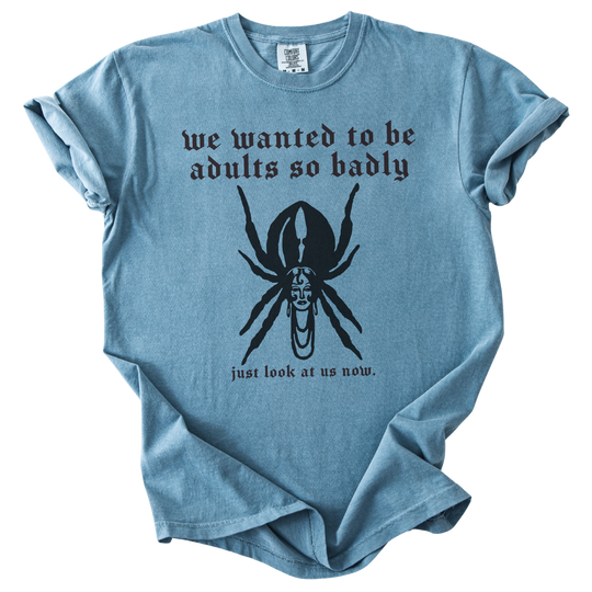 We Wanted to Be Adults So Badly Tee