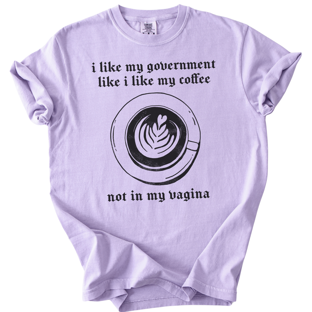 I Like My Government Like I Like My Coffee Tee