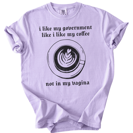 I Like My Government Like I Like My Coffee Tee