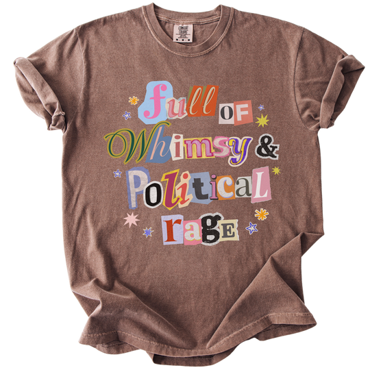 Full of Whimsy &amp; Political Rage Tee
