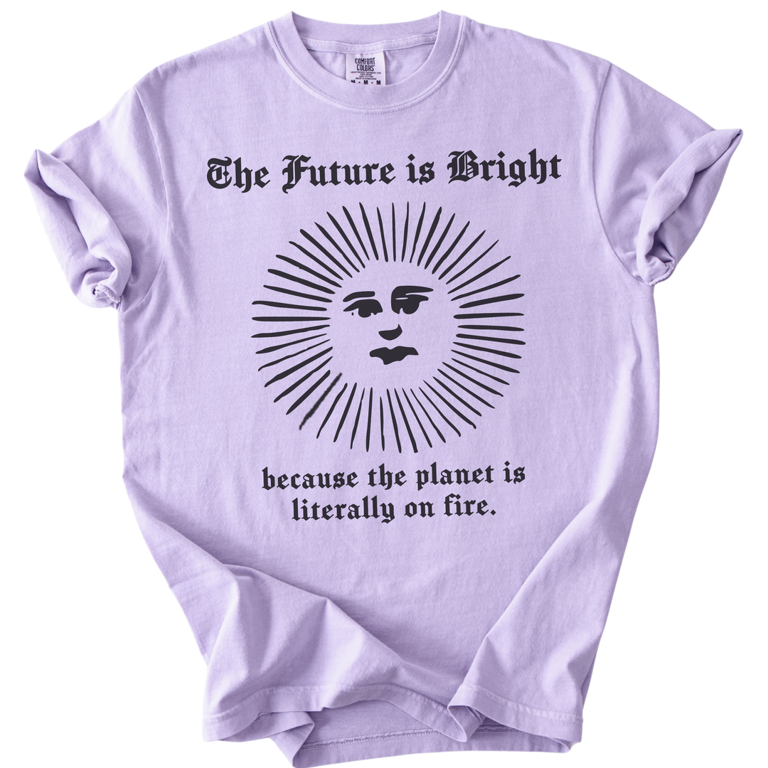 The Future is Bright The World is On Fire Tee