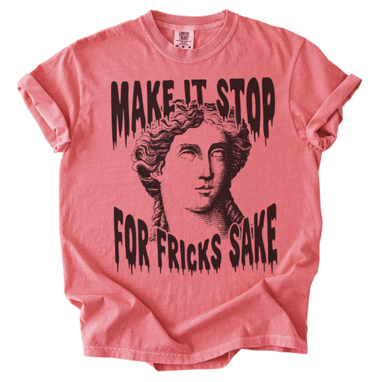 Make It Stop For Fricks Sake Tee
