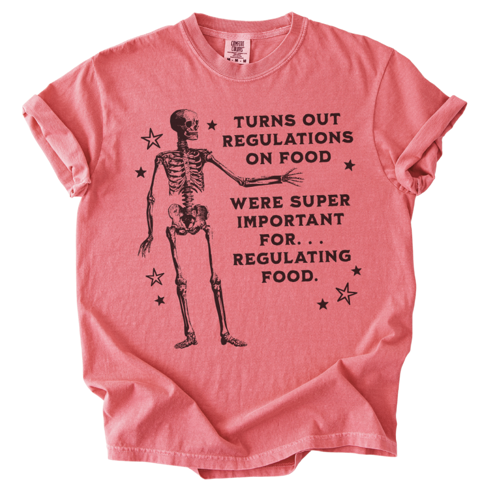 Turns Out Regulations on Food Were Important Tee