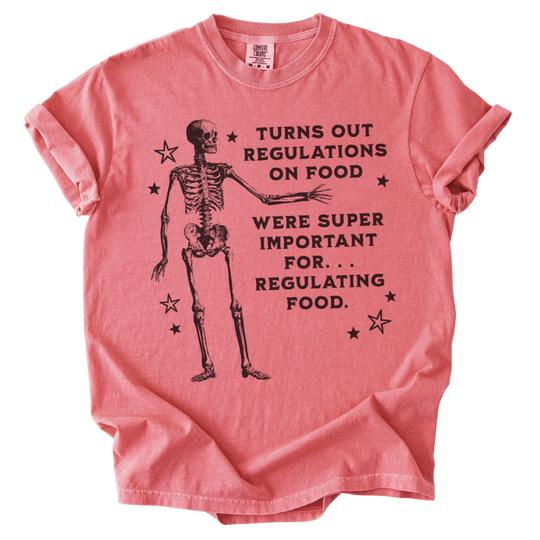Turns Out Regulations on Food Were Important Tee