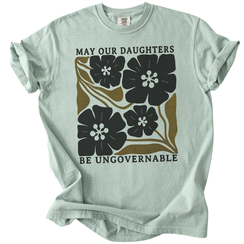 May Our Daughters Be Ungovernable Tee