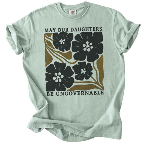 May Our Daughters Be Ungovernable Tee