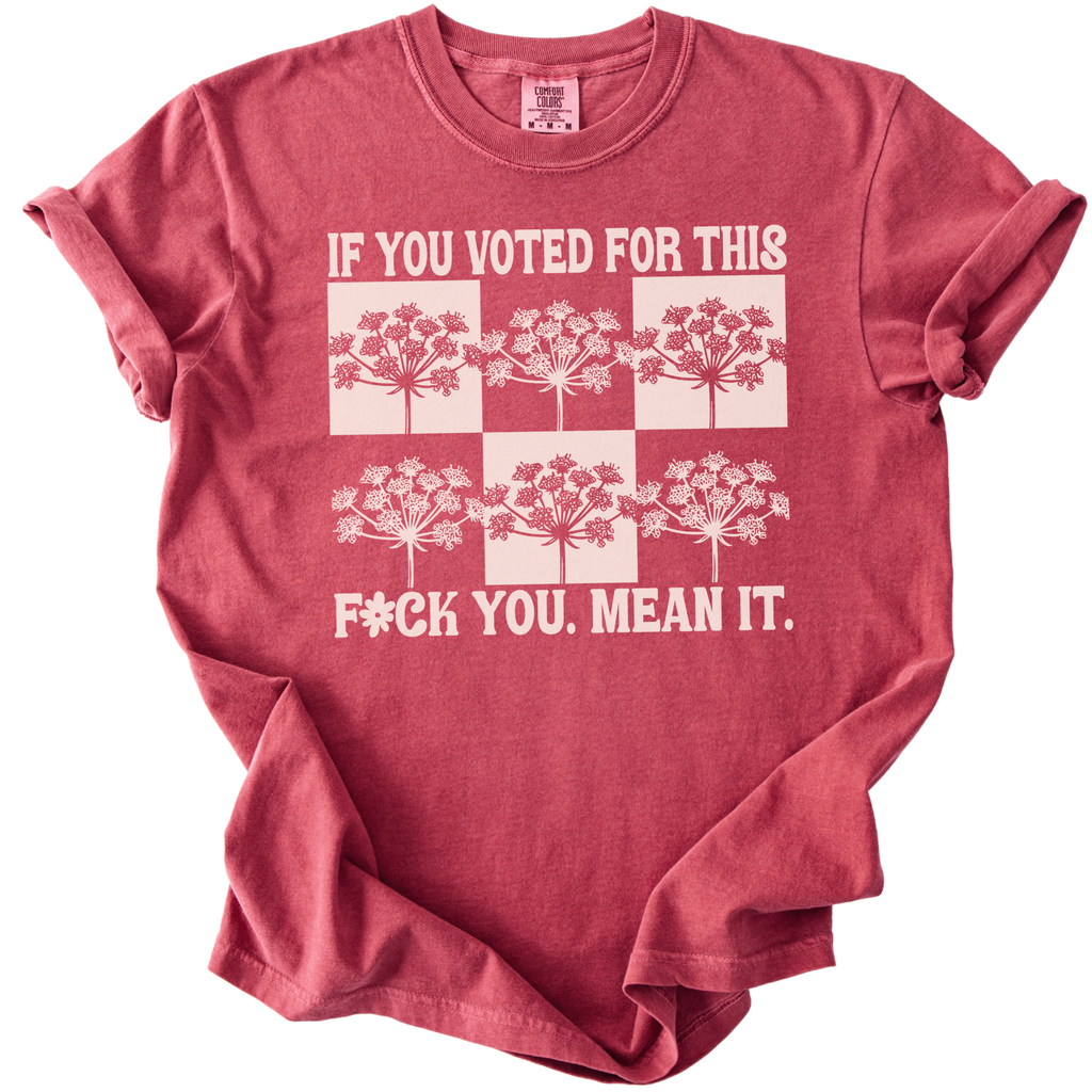 If You Voted For This F#ck You Mean It Tee