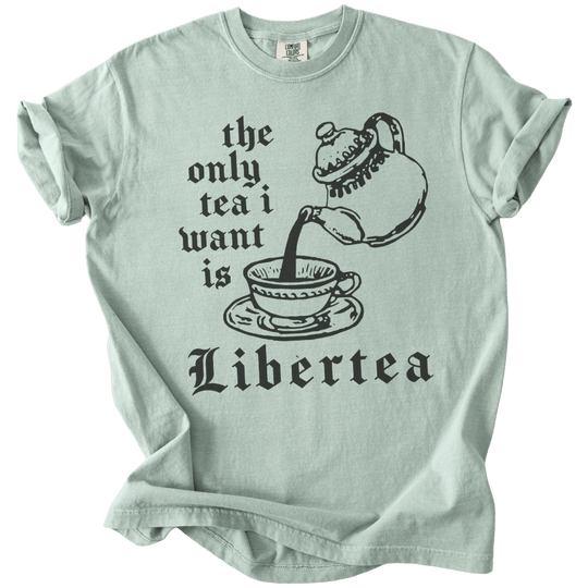 The Only Tea I Want is LiberTEA Tee