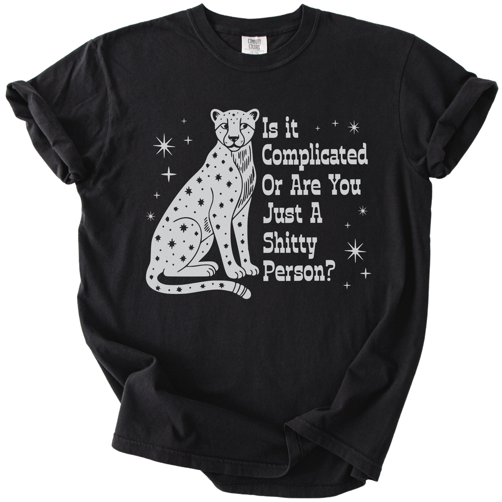 Is it Complicated or Are You Just a Shitty Person? Tee