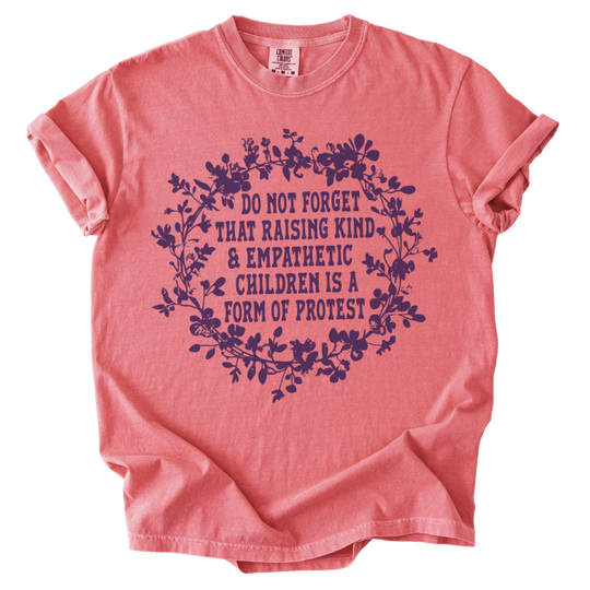 Raising Kind &amp; Empathetic Children is Protest Tee