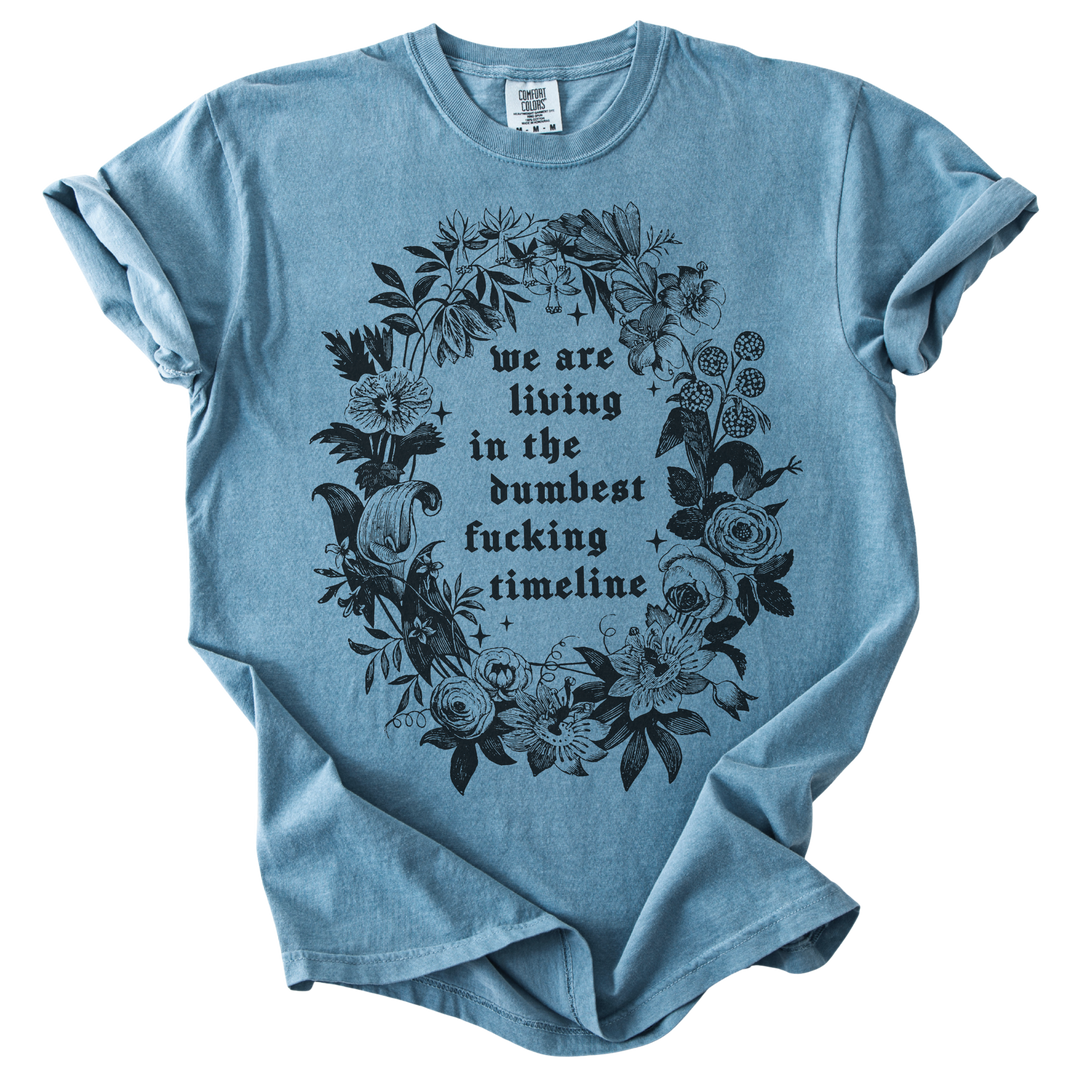 We Are Living in The Dumbest Fucking Timeline Tee
