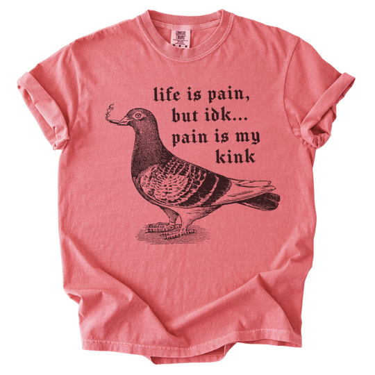 Pigeon Pain is My Kink Tee
