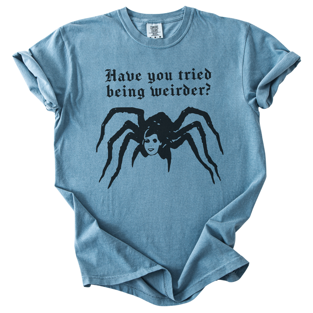 Have You Tried Being Weirder? Spider Tee
