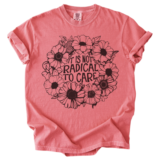 It is Not Radical to Care Tee