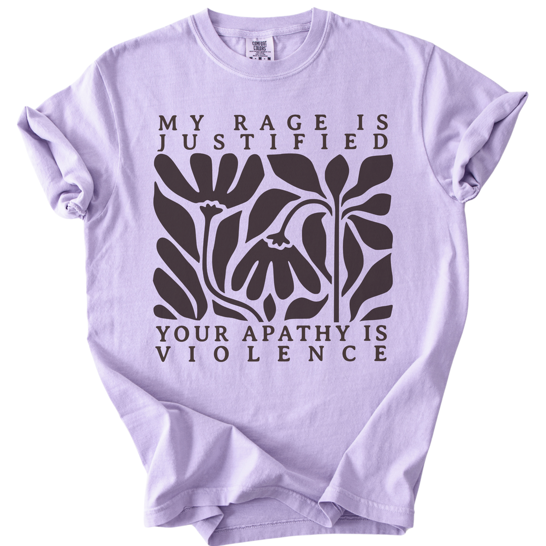 My Rage is Justified Your Apathy is Violence Tee