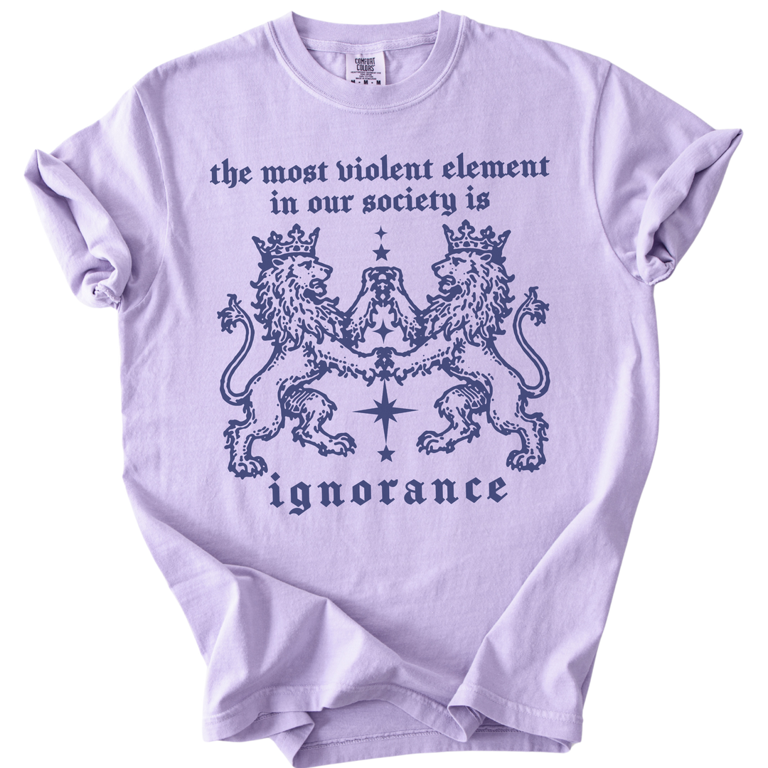 The Most Violent Element is Ignorance Tee