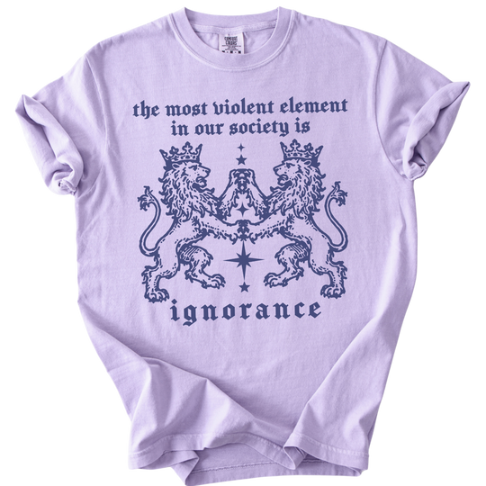 The Most Violent Element is Ignorance Tee