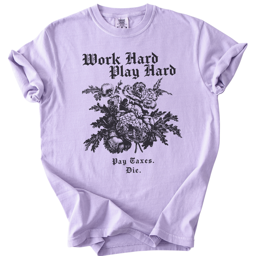 Work Hard Play Hard Pay Taxes Die Tee