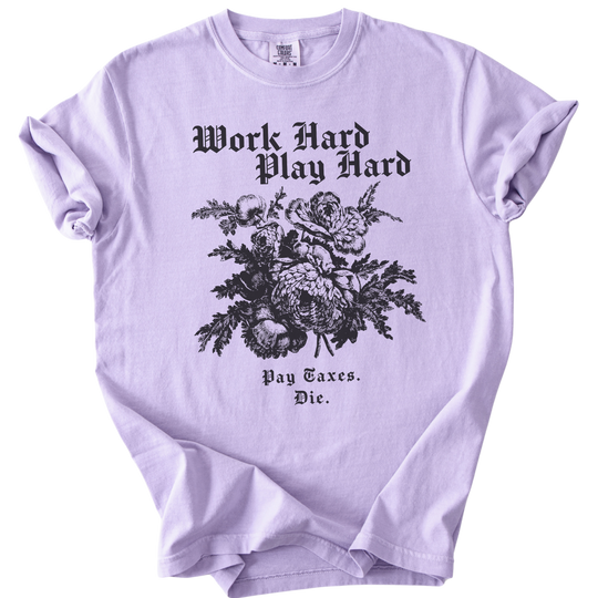 Work Hard Play Hard Pay Taxes Die Tee