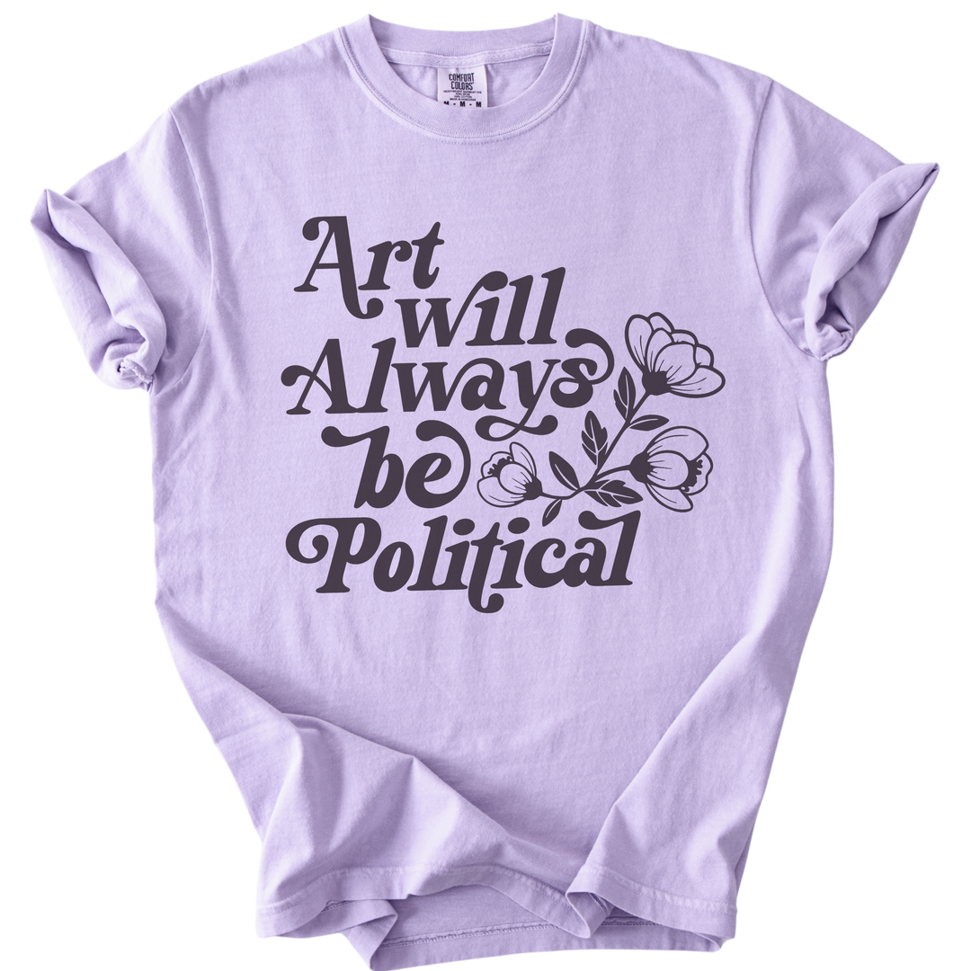 Art Will Always Be Political Tee