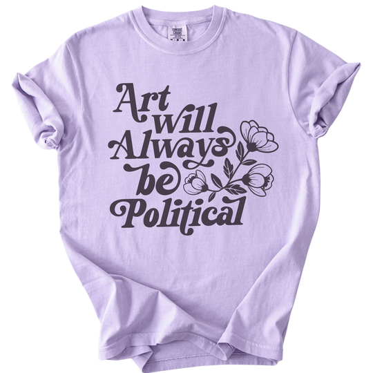 Art Will Always Be Political Tee