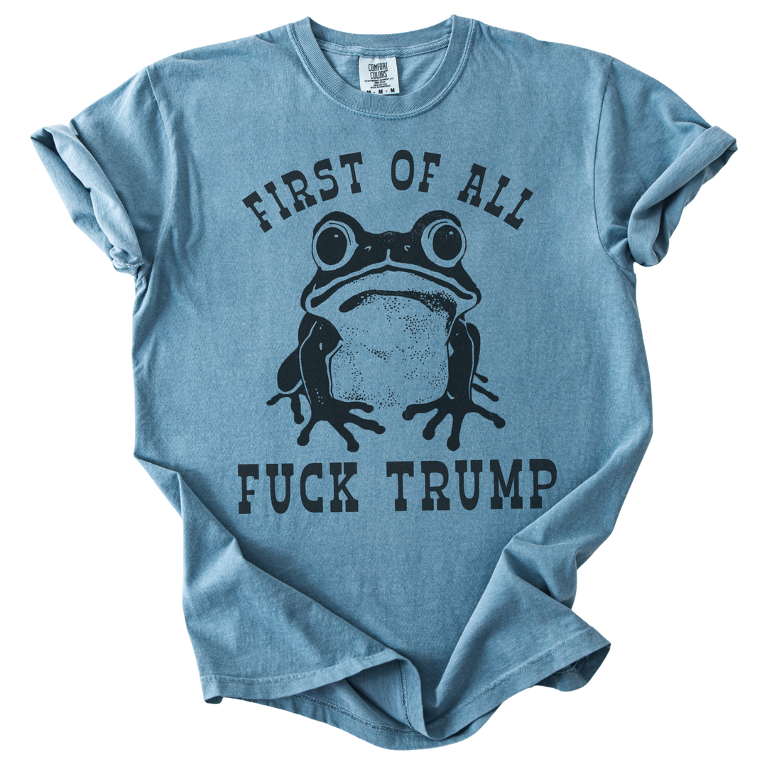 First of All Fuck Trump Frog Tee