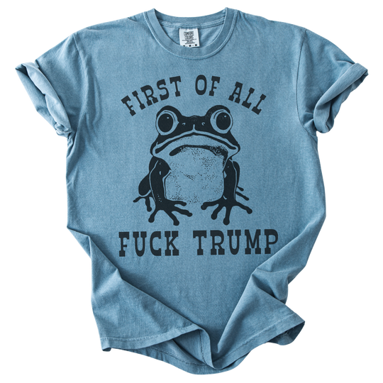 First of All Fuck Trump Frog Tee