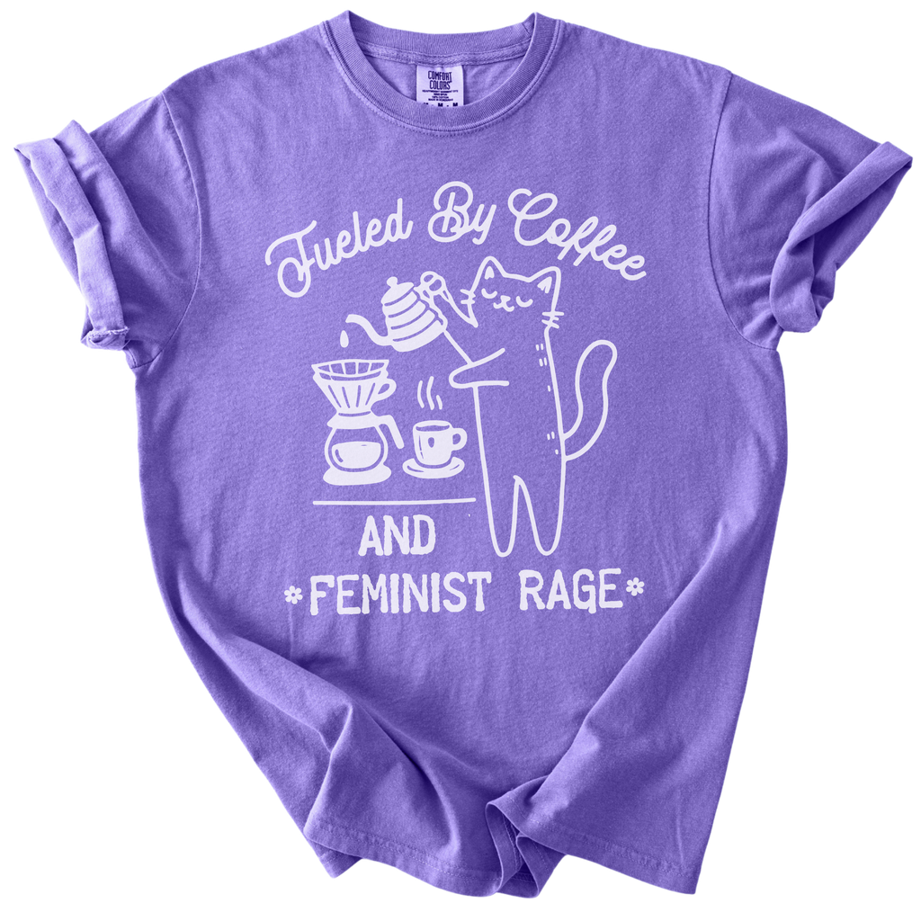 Fueled by Coffee & Feminist Rage Tee
