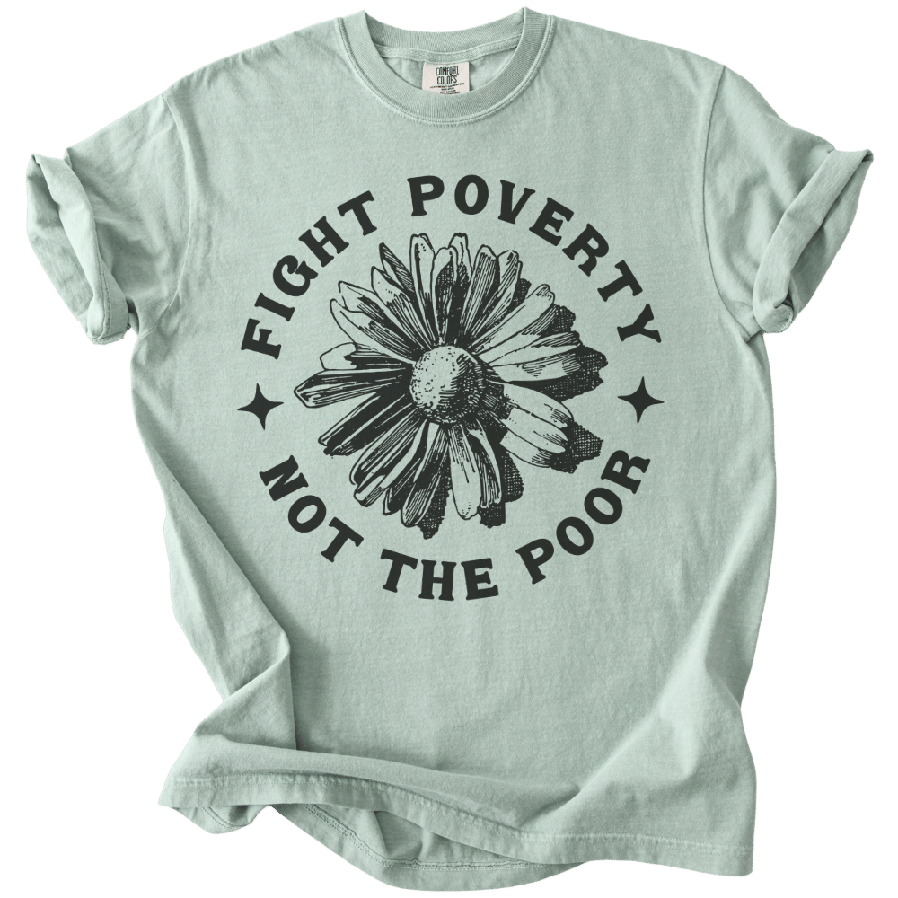 Fight Poverty Not The Poor Tee