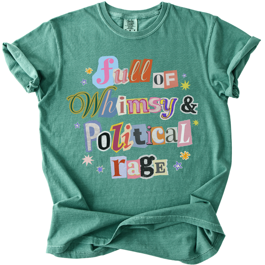 Full of Whimsy & Political Rage Tee