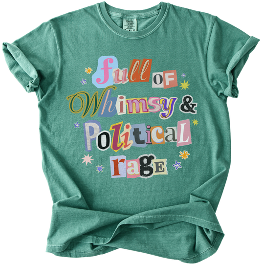 Full of Whimsy &amp; Political Rage Tee
