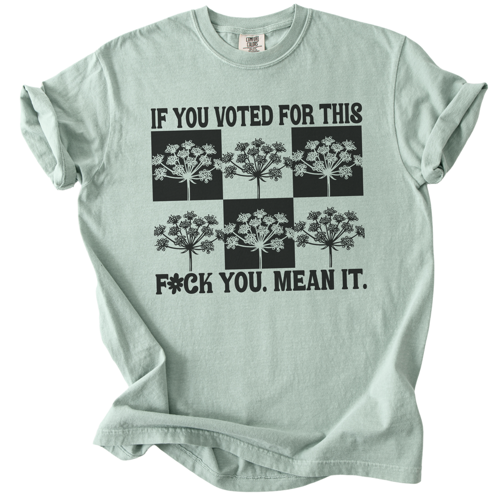 If You Voted For This F#ck You Mean It Tee
