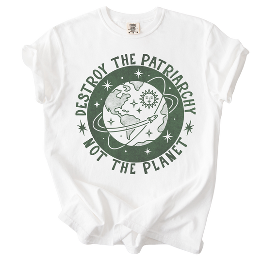 Destroy the Patriarchy Not The Planet Tee